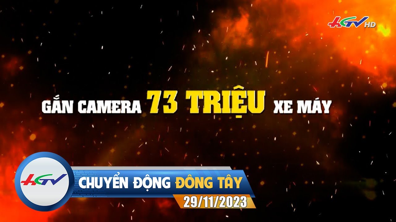 Chuyển động Đông Tây 29.11.2023: Gắn camera 73 triệu xe máy | Truyền hình Hậu Giang