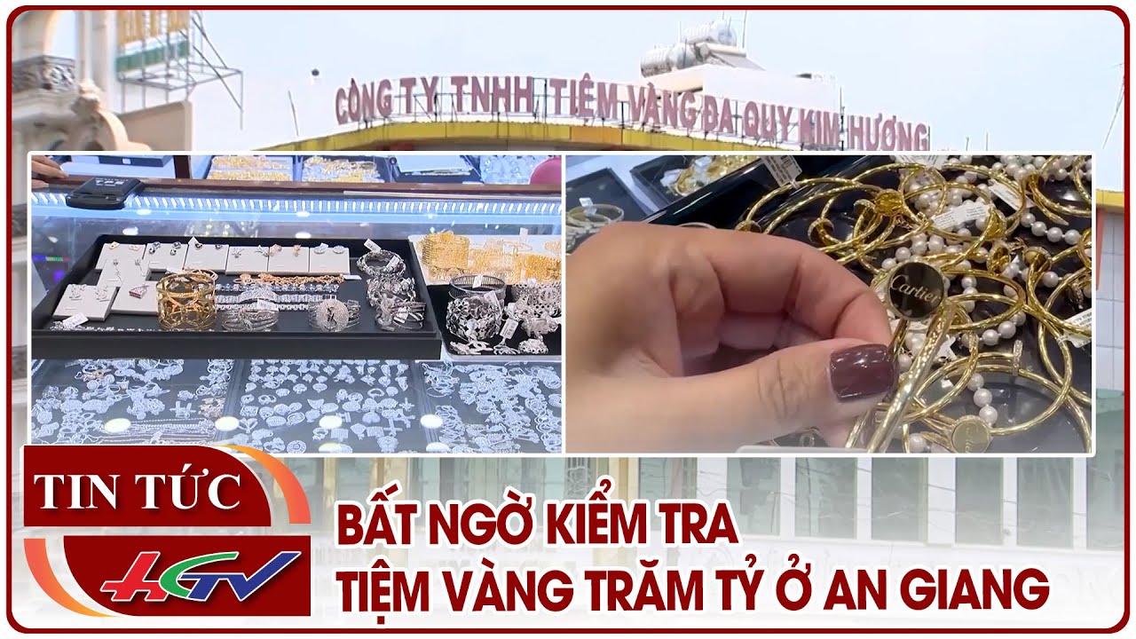 Bất ngờ kiểm tra tiệm vàng trăm tỷ ở An Giang | Truyền hình Hậu Giang