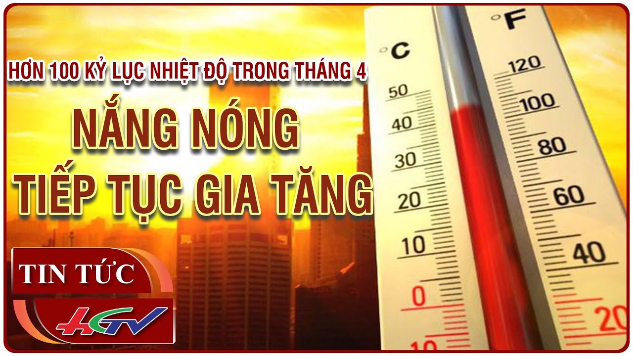 Hơn 100 kỷ lục nhiệt độ trong tháng 4, nắng nóng tiếp tục gia tăng | Truyền hình Hậu Giang