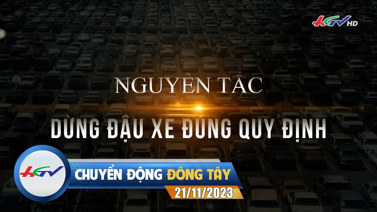 Chuyển động Đông Tây 21/11/2023: Nguyên tắc dừng đậu xe đúng quy định | Truyền hình Hậu Giang