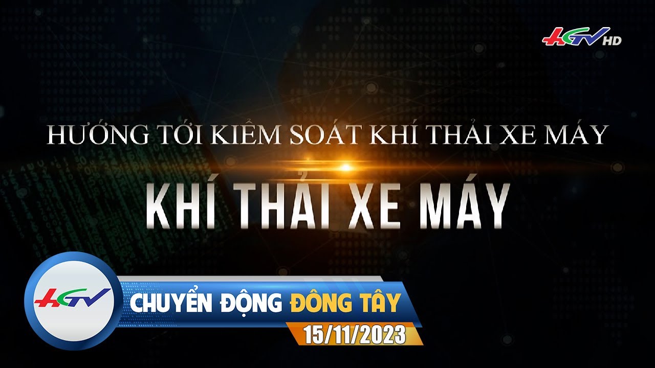 Chuyển động Đông Tây 15/11/2023 | Truyền hình Hậu Giang