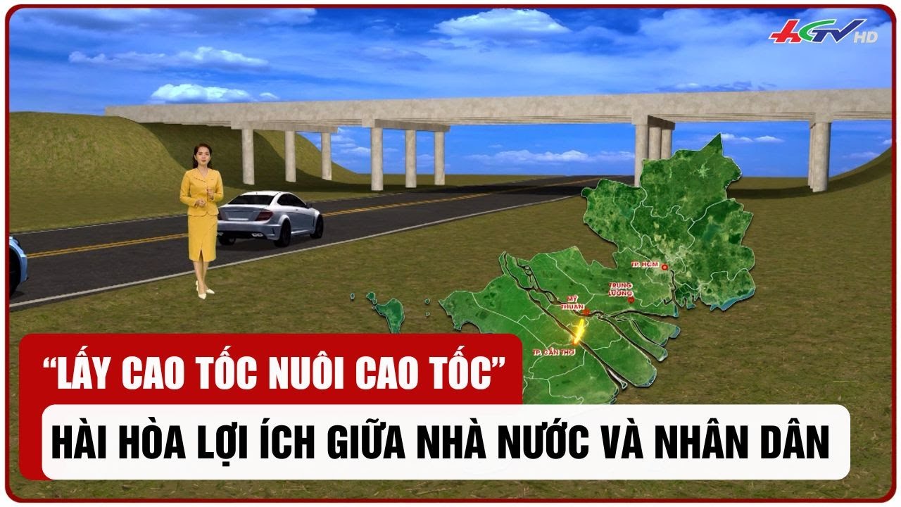 “Lấy cao tốc nuôi cao tốc” hài hòa lợi ích giữa Nhà nước và Nhân dân | Truyền hình Hậu Giang