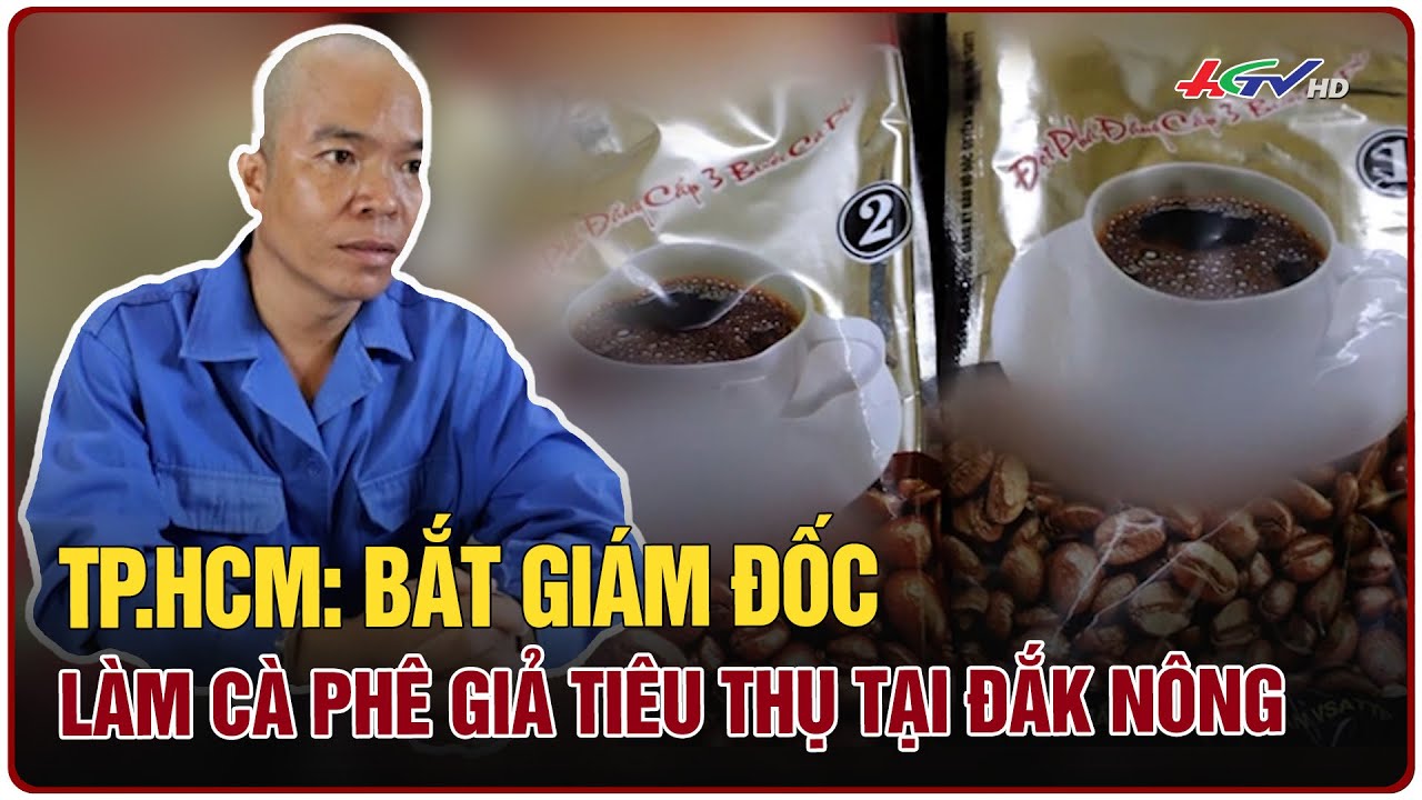 TP.HCM: Bắt giám đốc làm cà phê giả tiêu thụ tại Đắk Nông | Truyền hình Hậu Giang