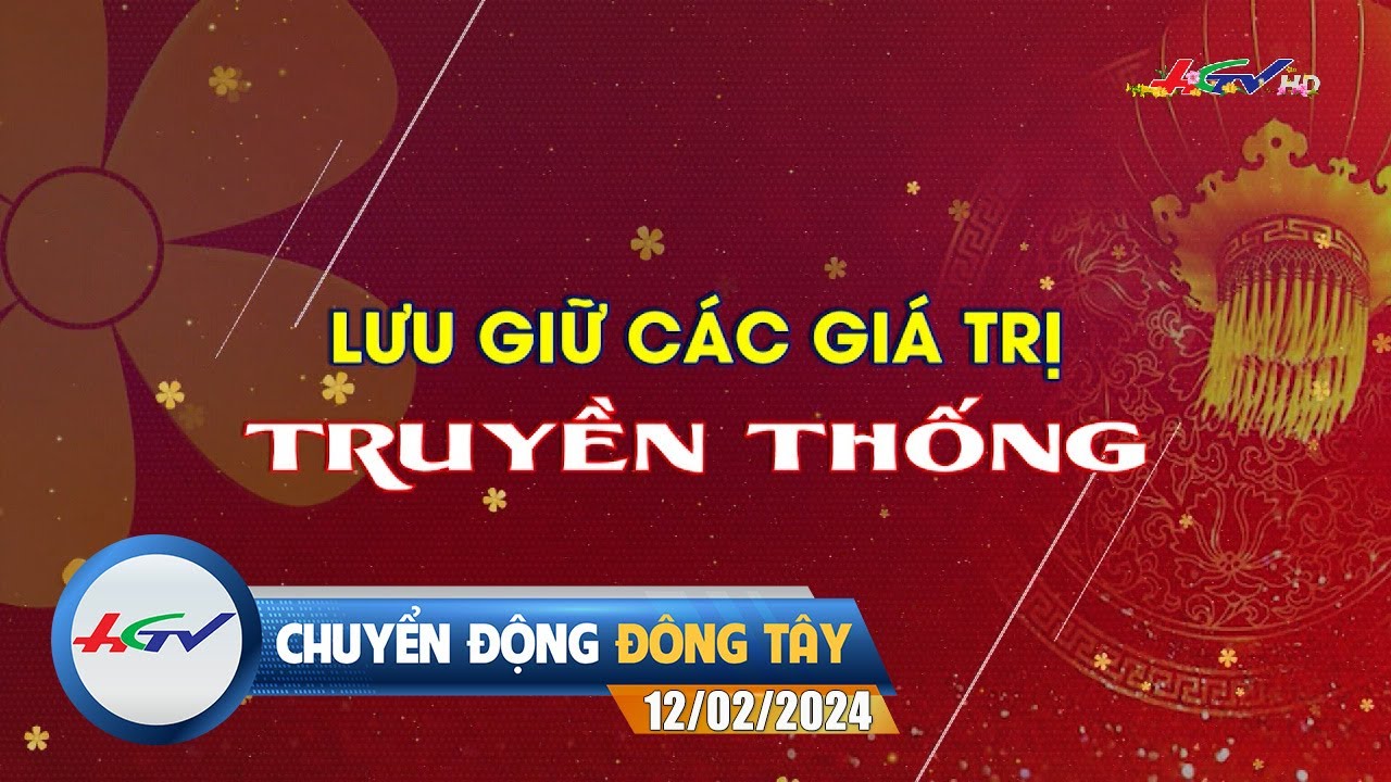 Chuyển động Đông Tây 12.02.2024 | Truyền hình Hậu Giang