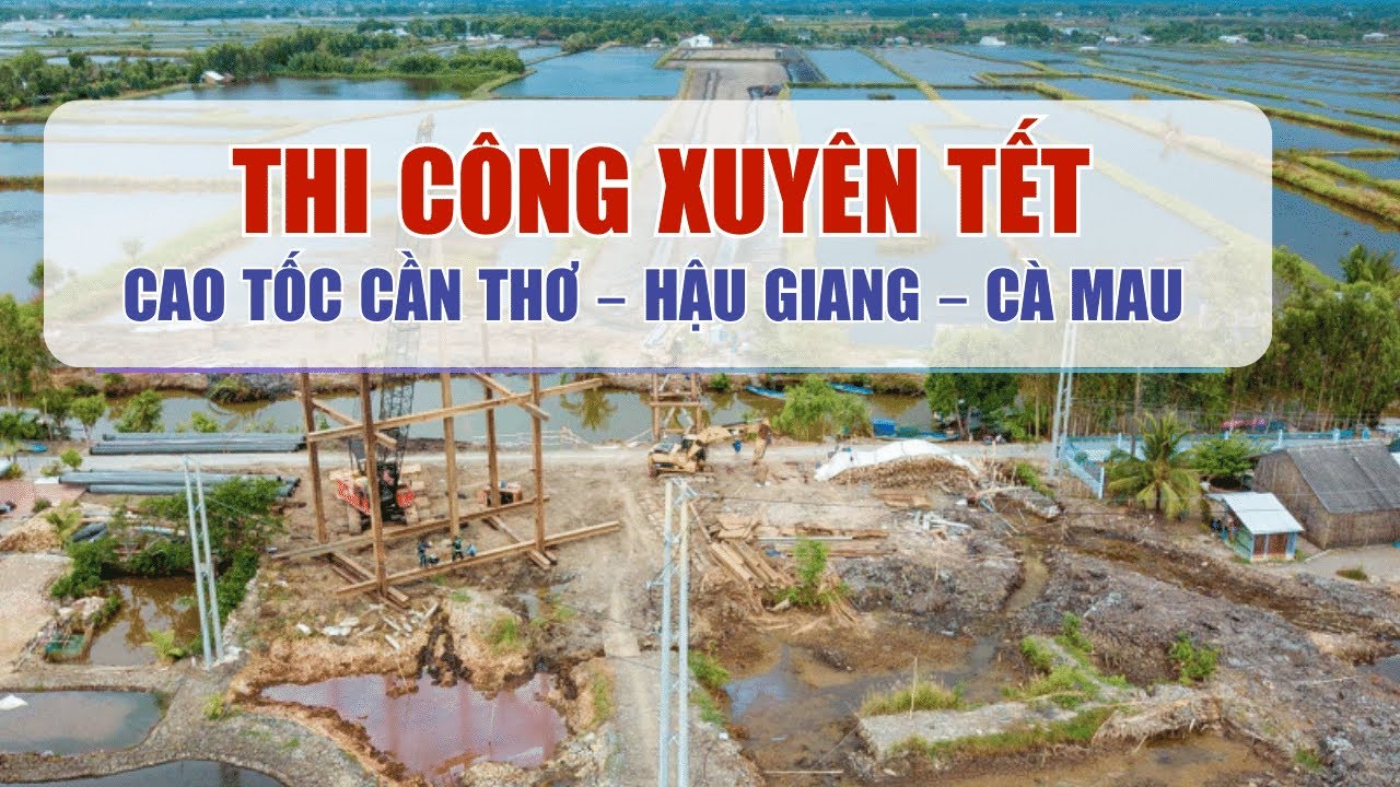 Thi công xuyên Tết cao tốc Cần Thơ – Hậu Giang – Cà Mau | Truyền hình Hậu Giang