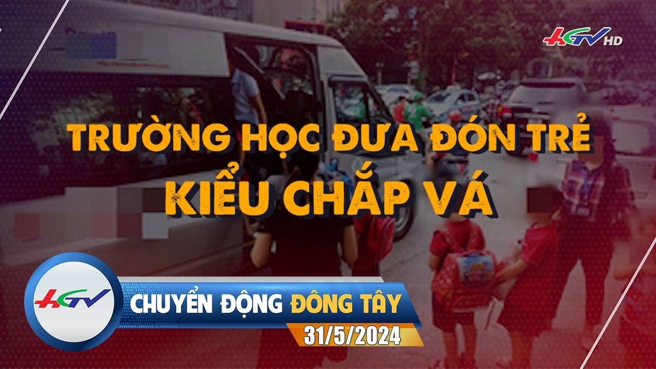 [🔴 Live] Chuyển động Đông Tây 31.5.2024 | Truyền Hình Hậu Giang