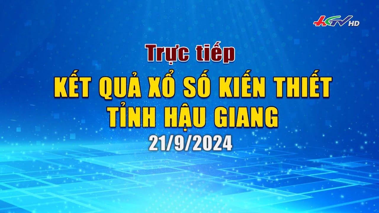 [🔴 Trực tiếp] Kết quả xổ số kiến thiết tỉnh Hậu Giang 21.9.2024 | Truyền hình Hậu Giang