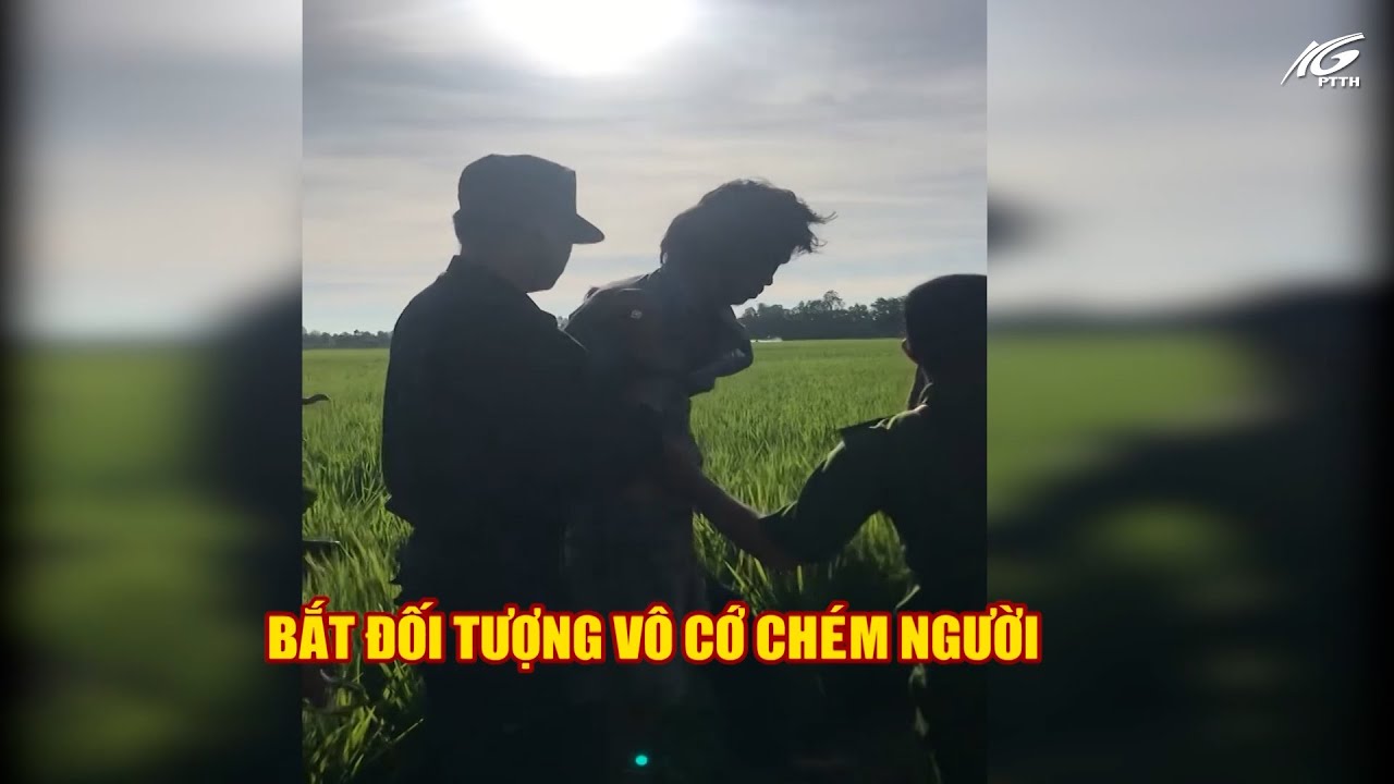 Bắt đối tượng vô cớ chém người I THKG