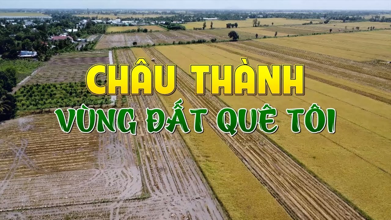 Châu Thành vùng đất quê tôi I Kỳ 4 năm 2024 I THKG