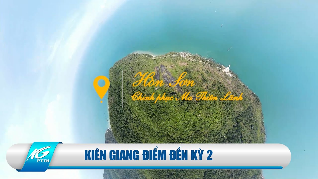 Kiên Giang điểm đến - Kỳ 2 I Chinh phục Ma Thiên Lãnh I THKG