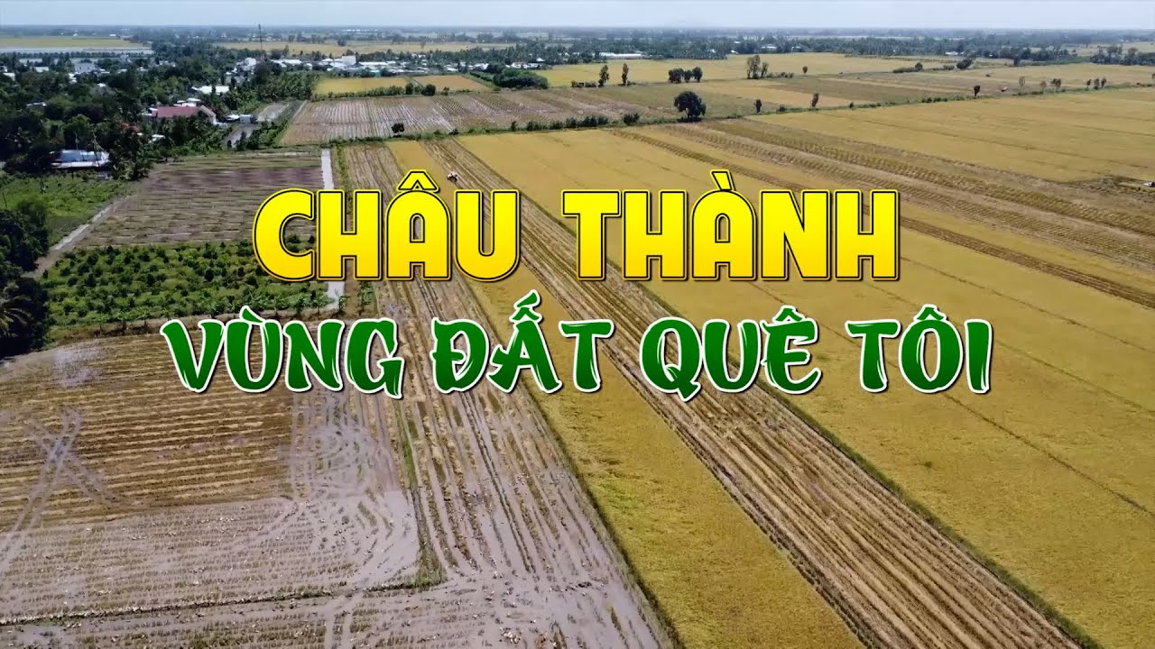 Châu Thành vùng đất quê tôi I Kỳ 2 năm 2024 I THKG