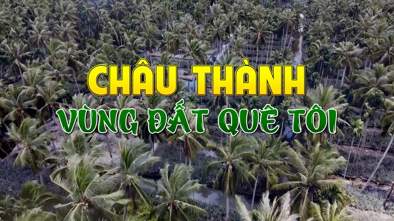 Châu Thành vùng đất quê tôi I Kỳ 1 năm 2024 I THKG