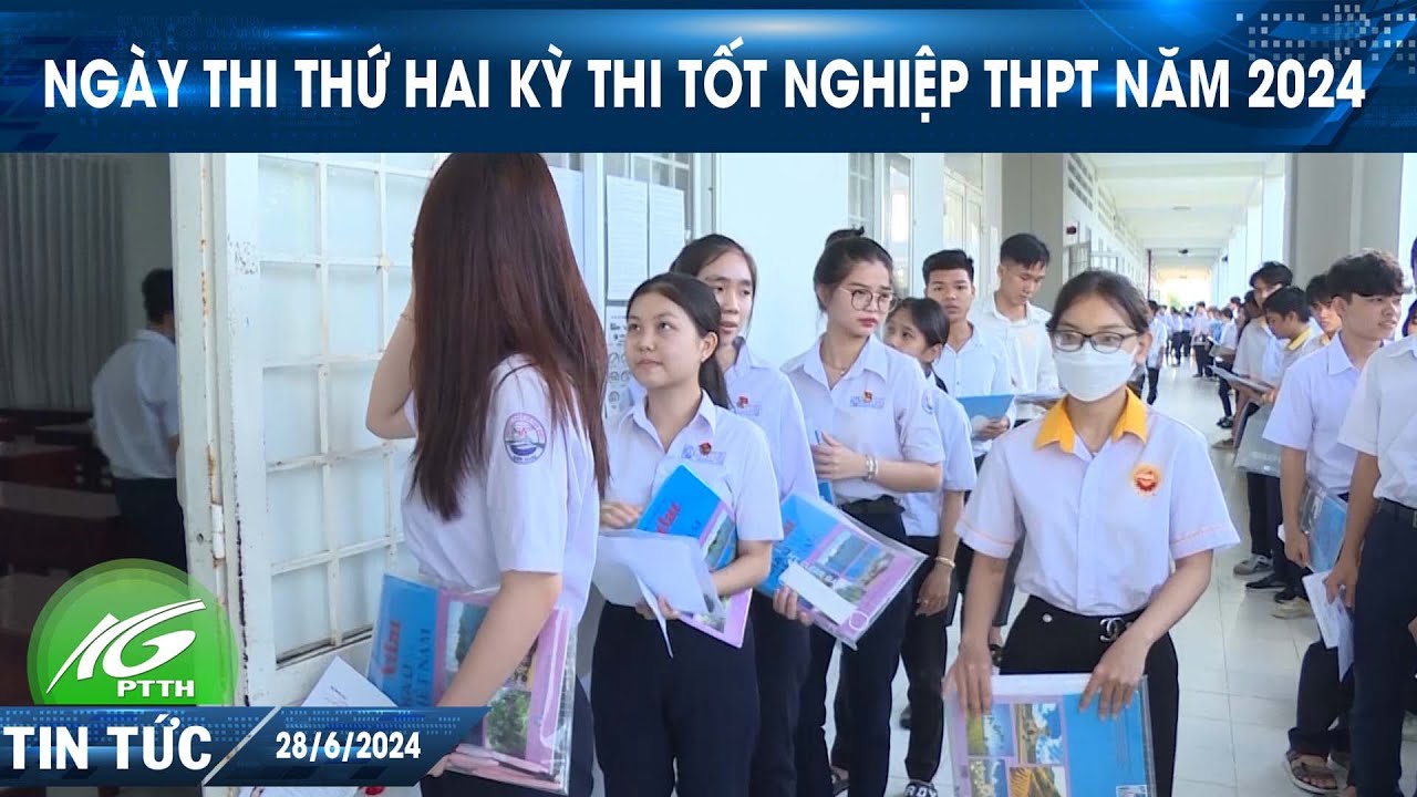 Ngày thi thứ hai kỳ thi tốt nghiệp THPT năm 2024 | THKG