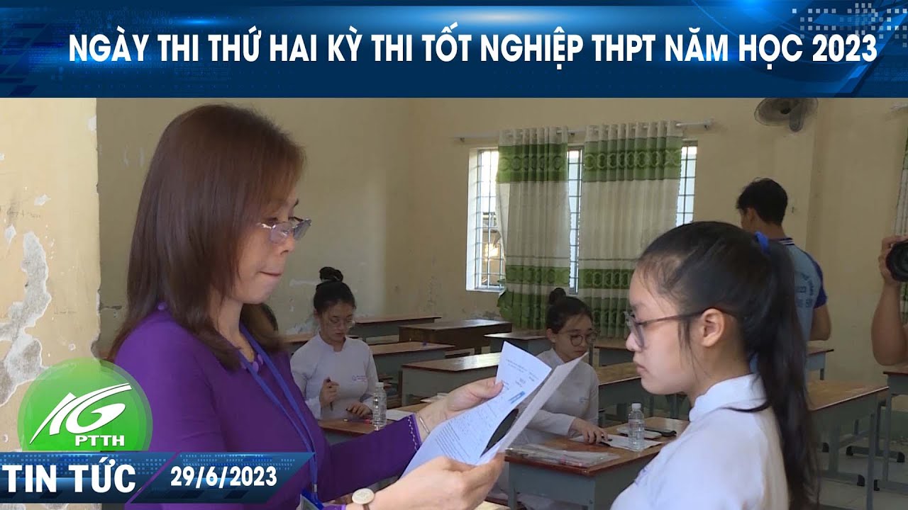 Ngày thi thứ hai kỳ thi tốt nghiệp THPT năm học 2023 | THKG