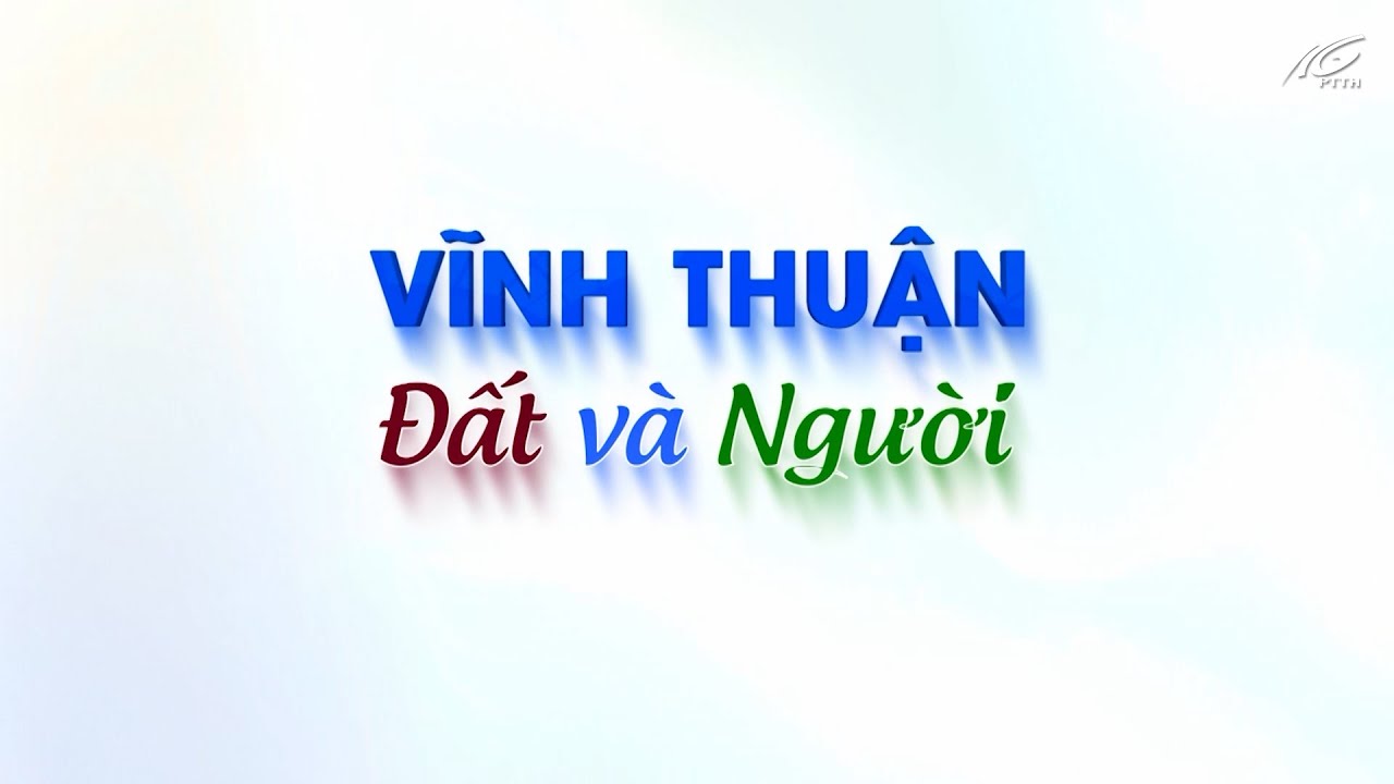 Vĩnh Thuận – Đất và người I Kỳ 3 I THKG