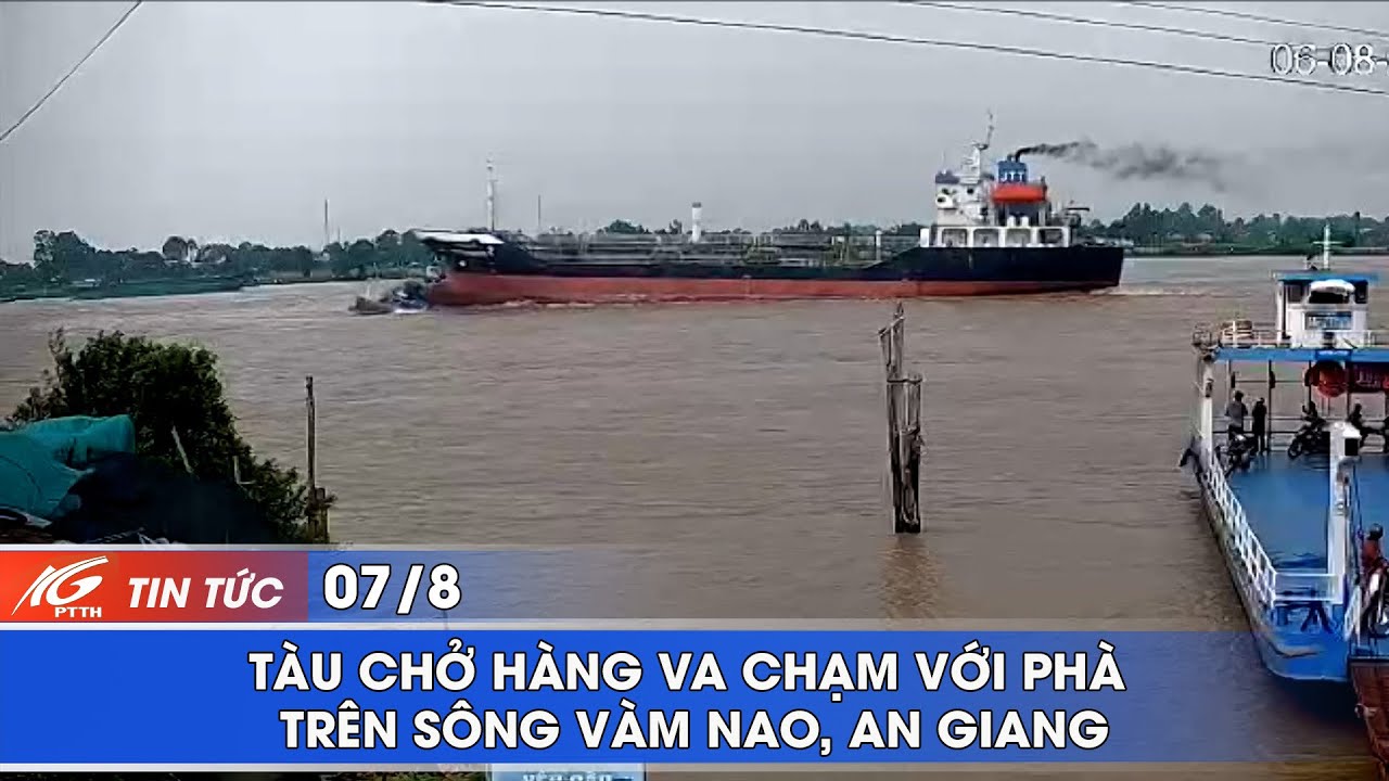 Tàu chở hàng va chạm với phà trên sông Vàm Nao, An Giang | THKG