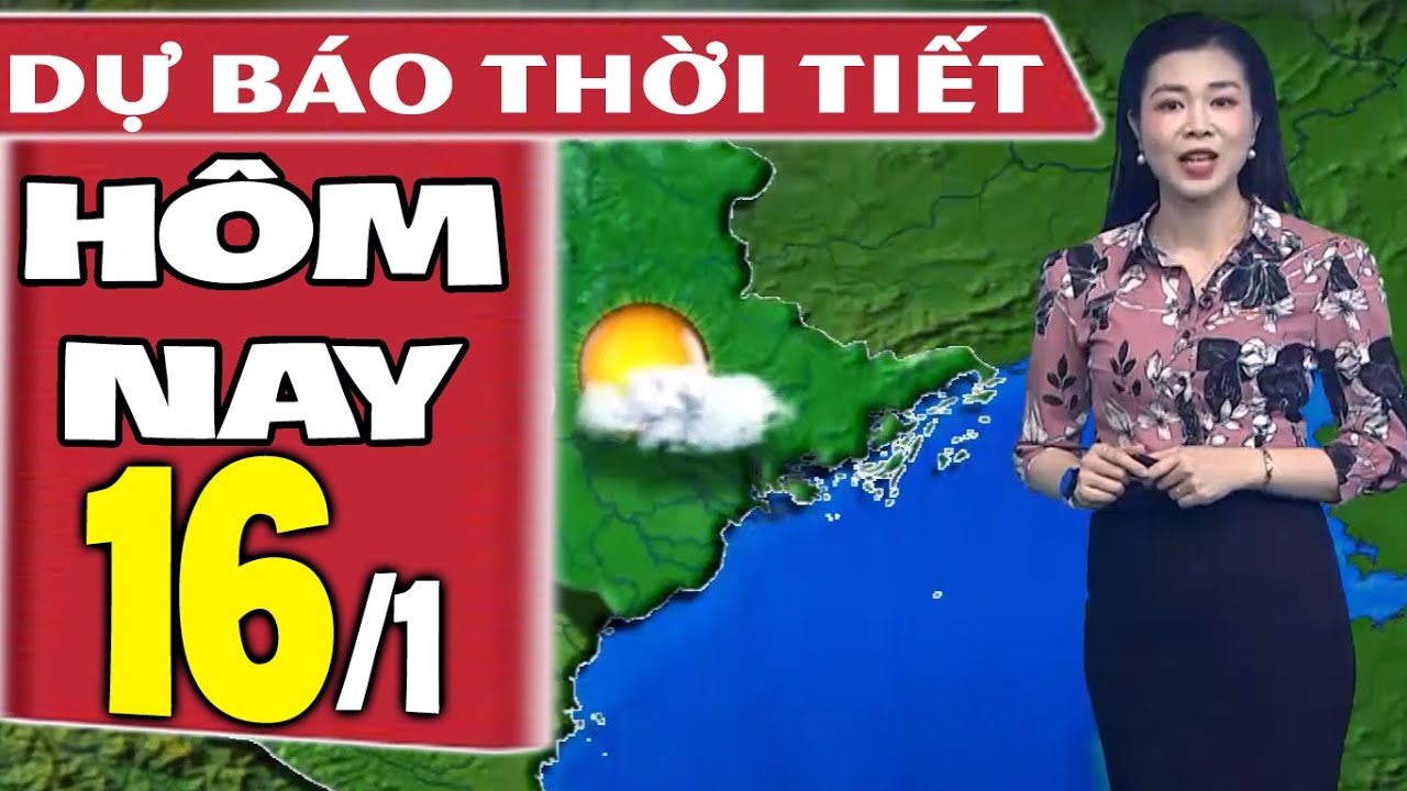 Dự báo thời tiết hôm nay mới nhất ngày 16/1 | Dự báo thời tiết 3 ngày tới