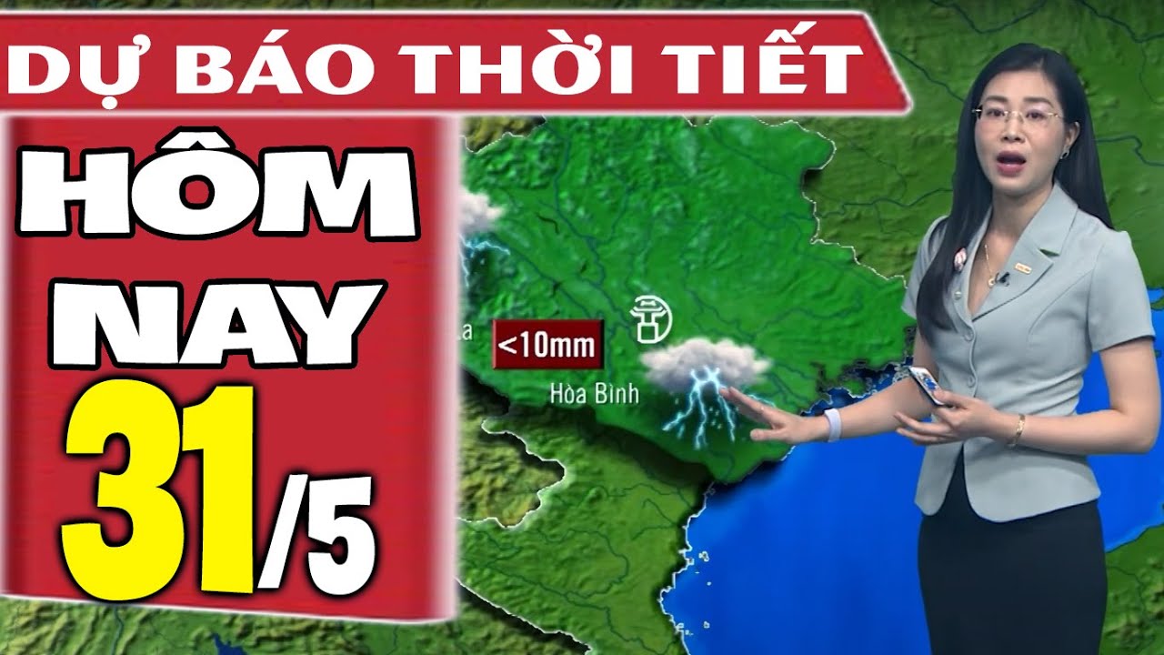 Dự báo thời tiết hôm nay mới nhất ngày 31/5 | Dự báo thời tiết 3 ngày tới