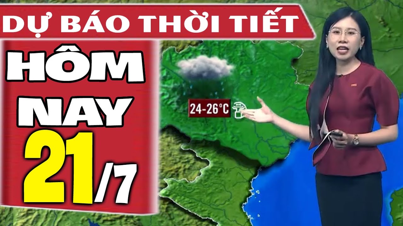 Dự báo thời tiết hôm nay mới nhất ngày 21/7 | Dự báo thời tiết 3 ngày tới