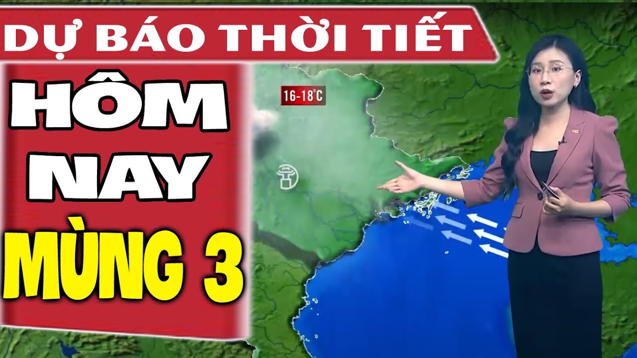 Dự báo thời tiết hôm nay mới nhất ngày 12/2 | Mùng 3 Tết | Dự báo thời tiết 3 ngày tới