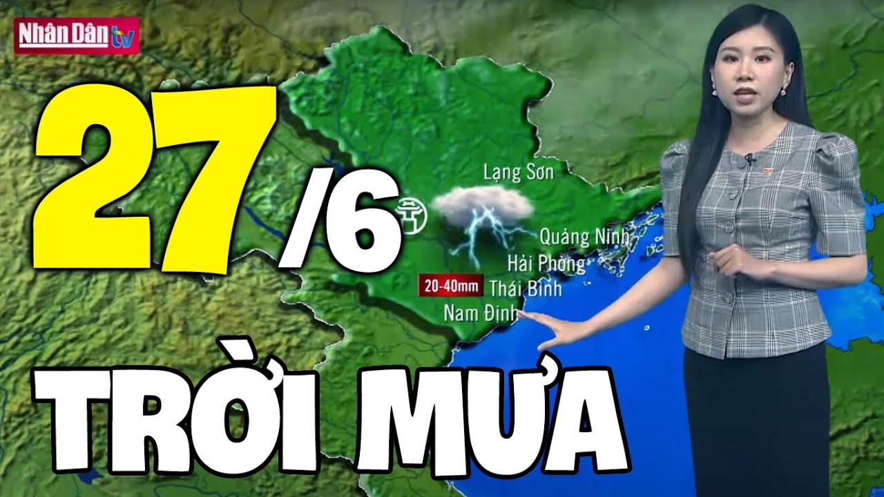 Dự báo thời tiết hôm nay và ngày mai 27/6 | Dự báo thời tiết đêm nay mới nhất