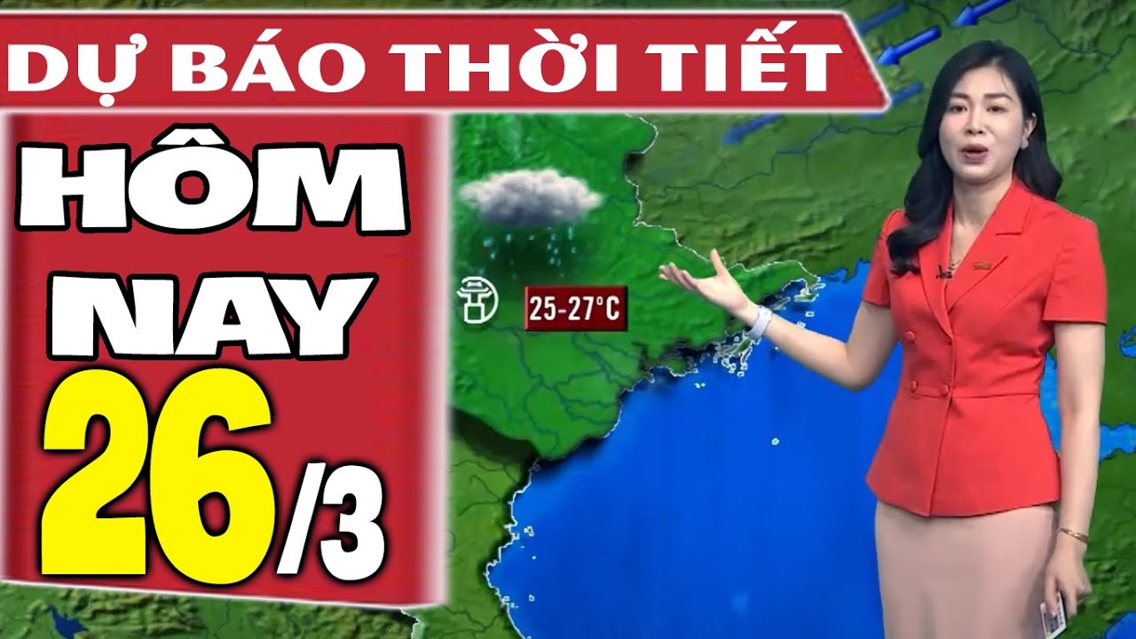 Dự báo thời tiết hôm nay mới nhất ngày 26/3 | Dự báo thời tiết 3 ngày tới