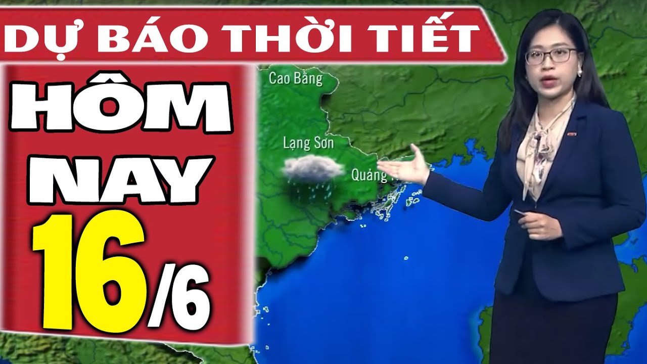 Dự báo thời tiết hôm nay mới nhất ngày 16/6 | Dự báo thời tiết 3 ngày tới