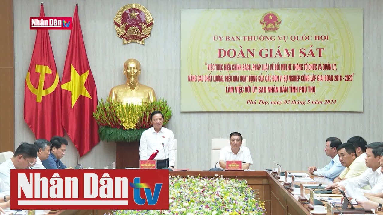 Đoàn giám sát của Ủy ban Thường vụ Quốc hội làm việc tại Phú Thọ | Tin CHÍNH TRỊ - XÃ HỘI