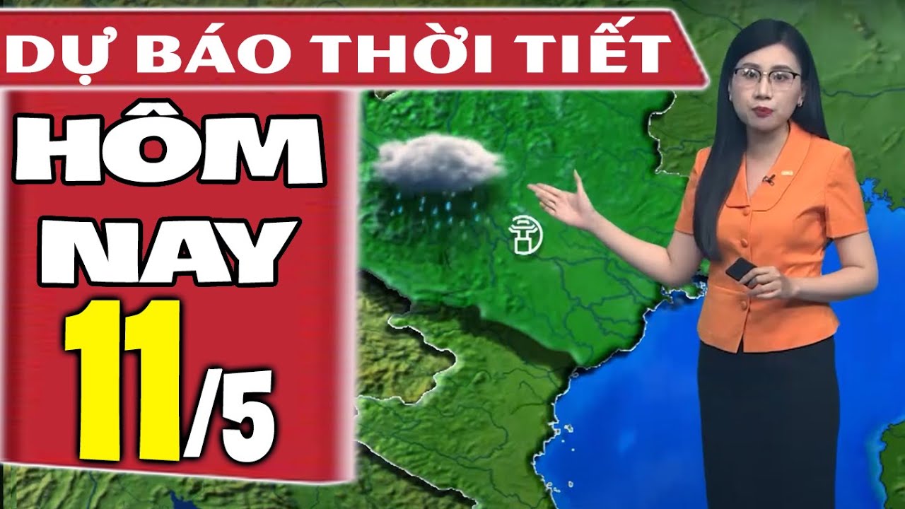 Dự báo thời tiết hôm nay mới nhất ngày 11/5 | Dự báo thời tiết 3 ngày tới