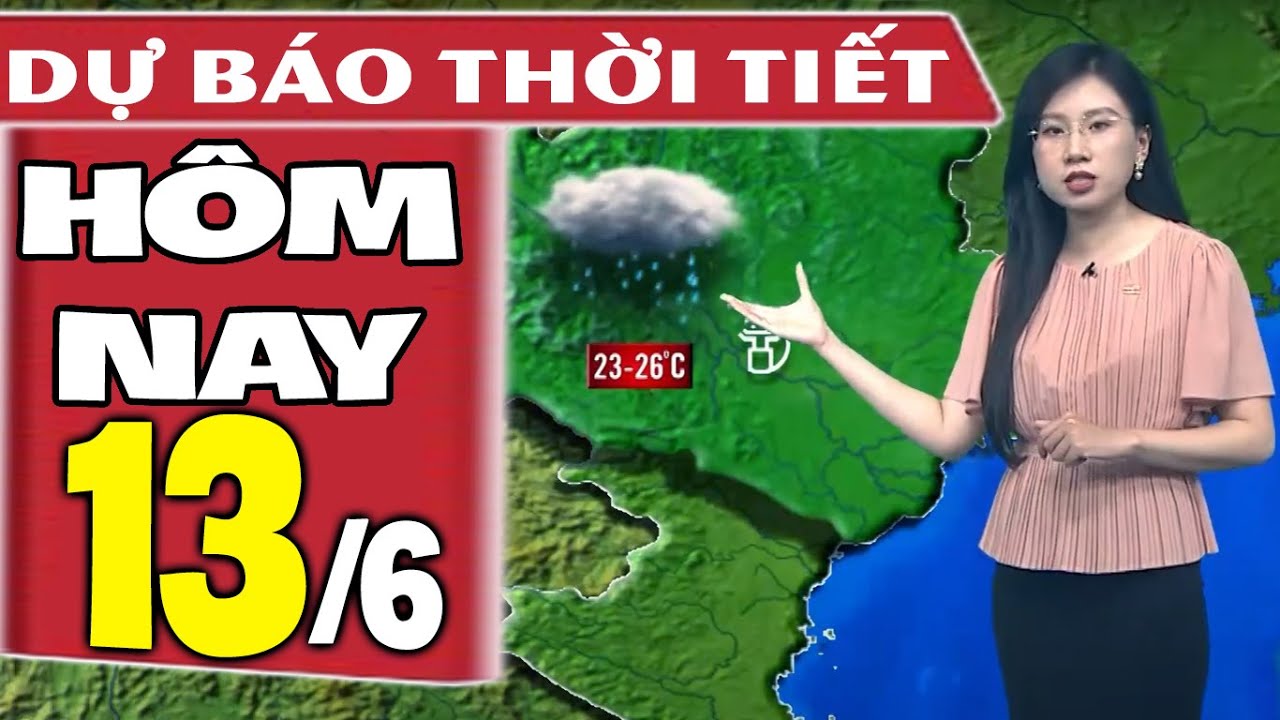 Dự báo thời tiết hôm nay mới nhất ngày 13/6 | Dự báo thời tiết 3 ngày tới