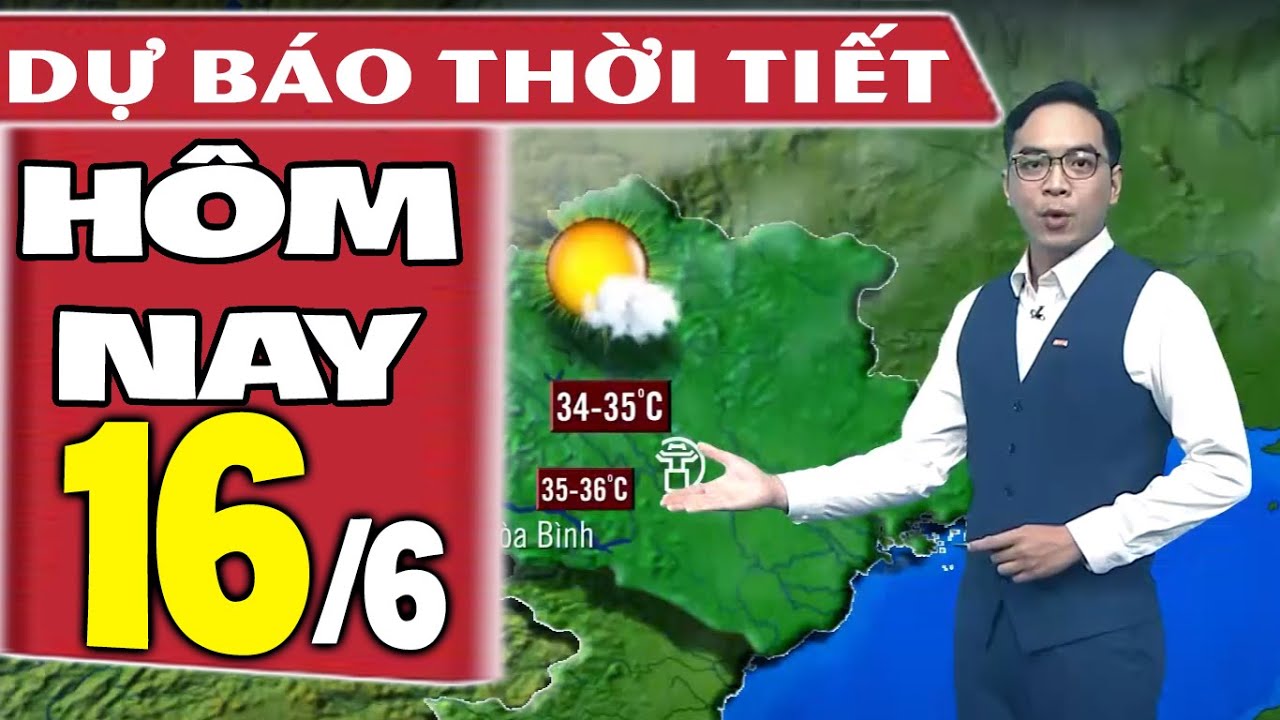 Dự báo thời tiết hôm nay mới nhất ngày 16/6 | Dự báo thời tiết 3 ngày tới