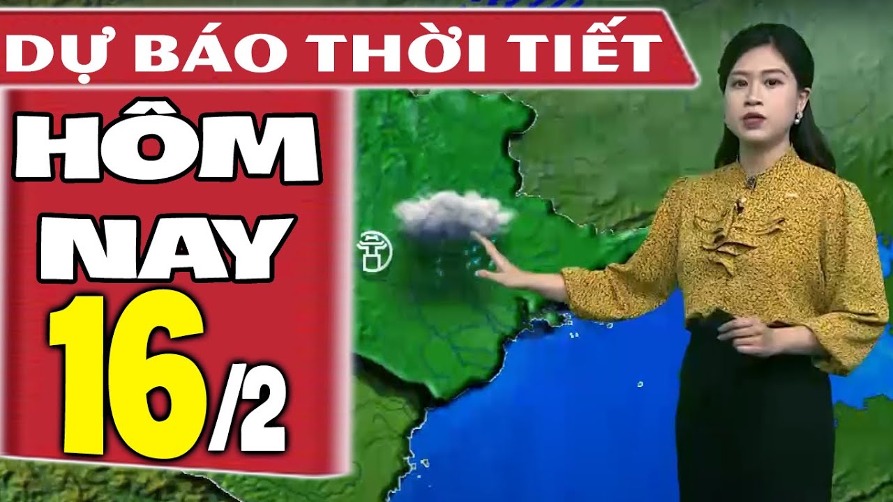 Dự báo thời tiết hôm nay mới nhất ngày 16/2 | Dự báo thời tiết 3 ngày tới