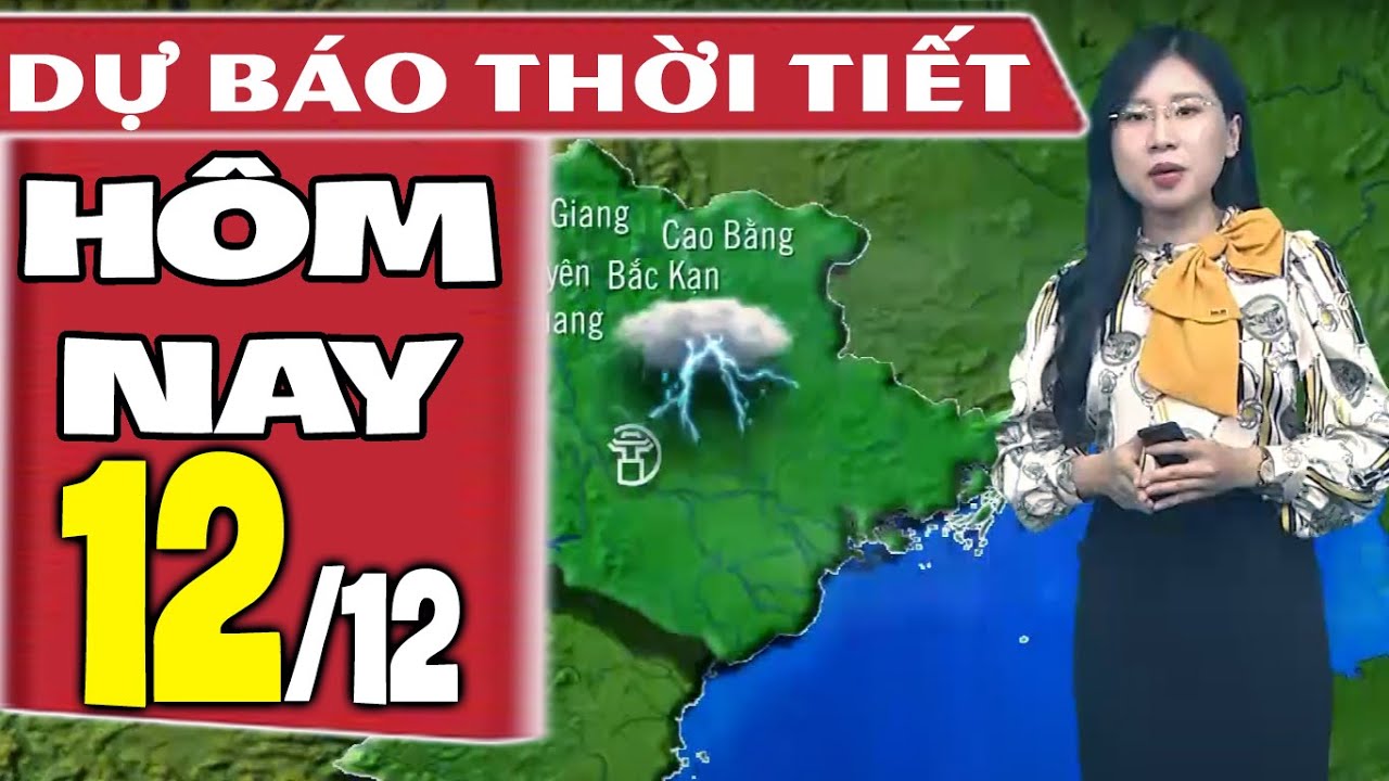 Dự báo thời tiết hôm nay mới nhất ngày 12/12 | Dự báo thời tiết 3 ngày tới