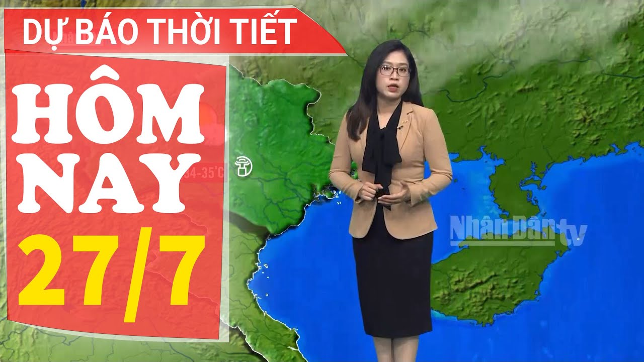 Dự báo thời tiết hôm nay mới nhất ngày 27/7 | Dự báo thời tiết 3 ngày tới