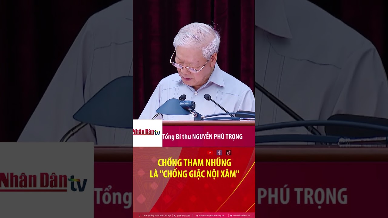 Tổng Bí thư Nguyễn Phú Trọng: "Chống tham nhũng là chống giặc nội xâm"