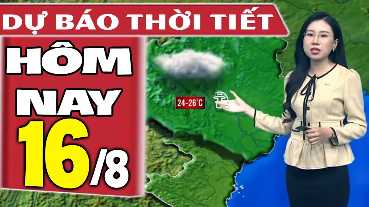 Dự báo thời tiết hôm nay mới nhất ngày 16/8 | Dự báo thời tiết 3 ngày tới