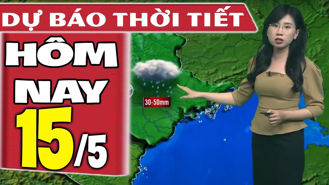 Dự báo thời tiết hôm nay mới nhất ngày 15/5 | Dự báo thời tiết 3 ngày tới