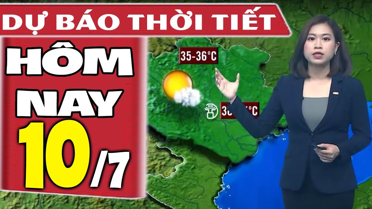 Dự báo thời tiết hôm nay mới nhất ngày 10/7 | Dự báo thời tiết 3 ngày tới