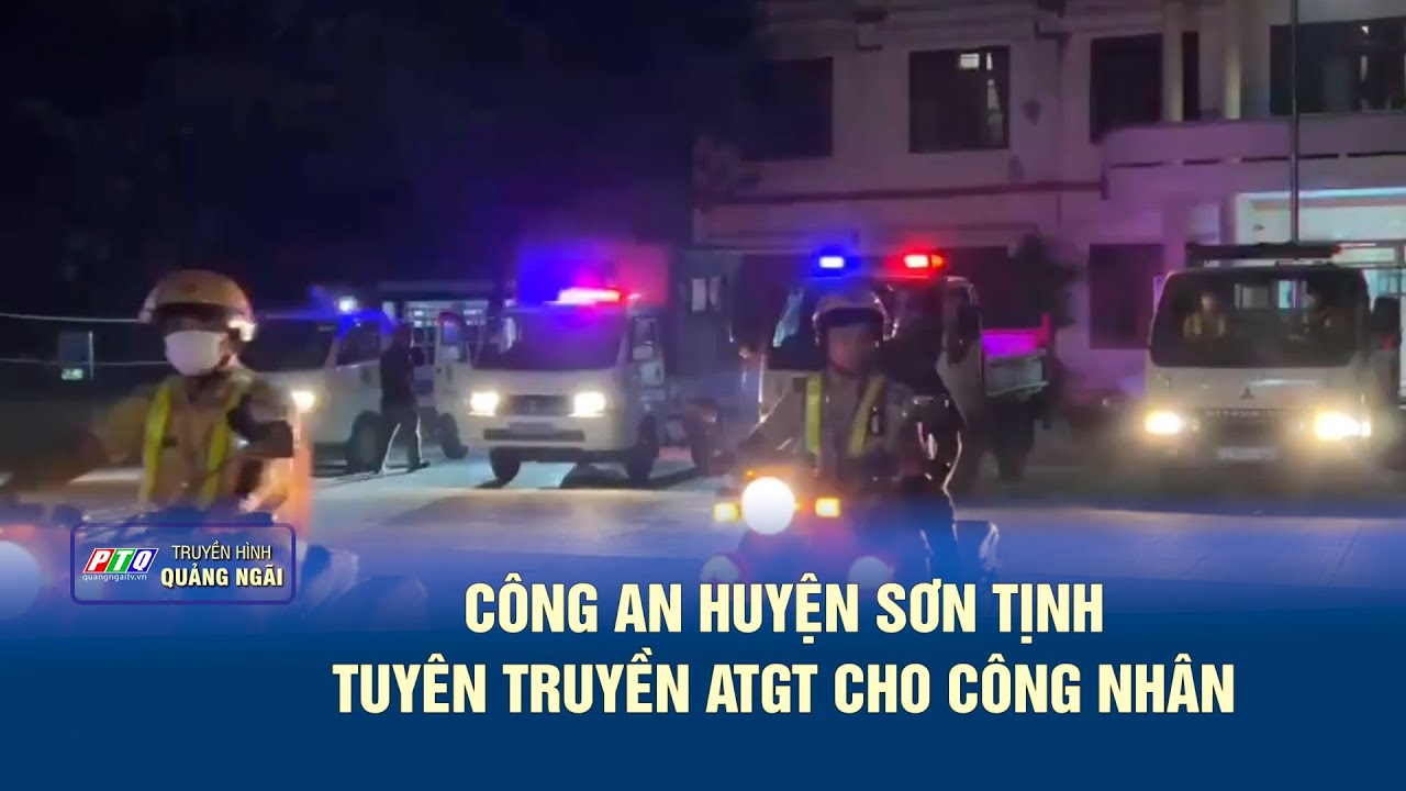 Công an huyện Sơn Tịnh tuyên truyền ATGT cho công nhân | PTQ