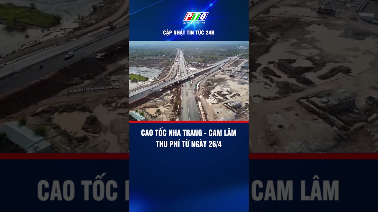 Cao tốc Nha Trang - Cam Lâm thu phí từ ngày 26/4 | PTQ