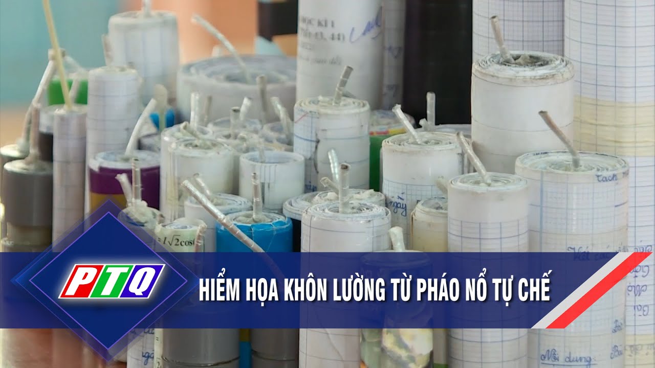 Hiểm họa khôn lường từ pháo nổ tự chế | PTQ