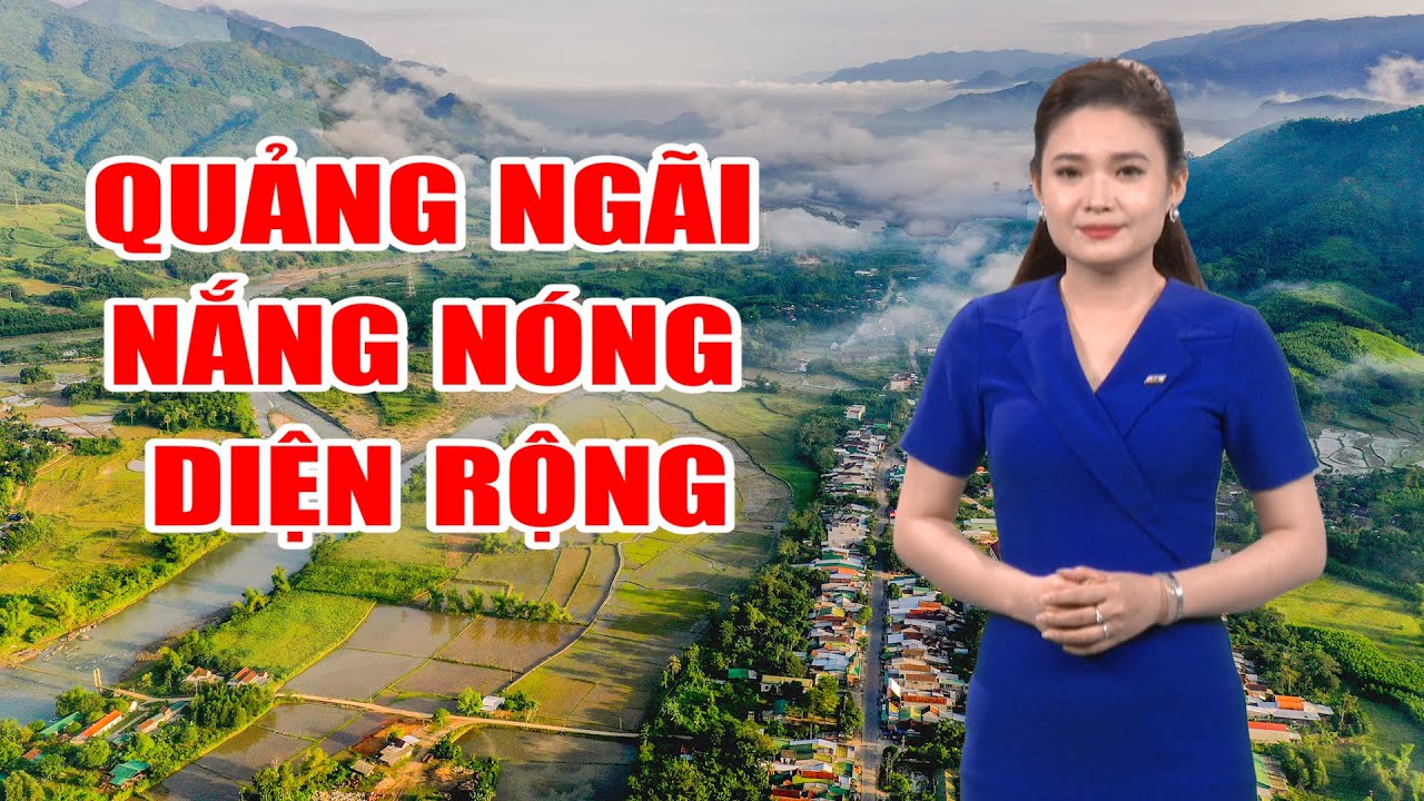 Bản tin thời tiết 19/4: Quảng Ngãi nắng nóng diện rộng, có nơi lên đến 39 độ C