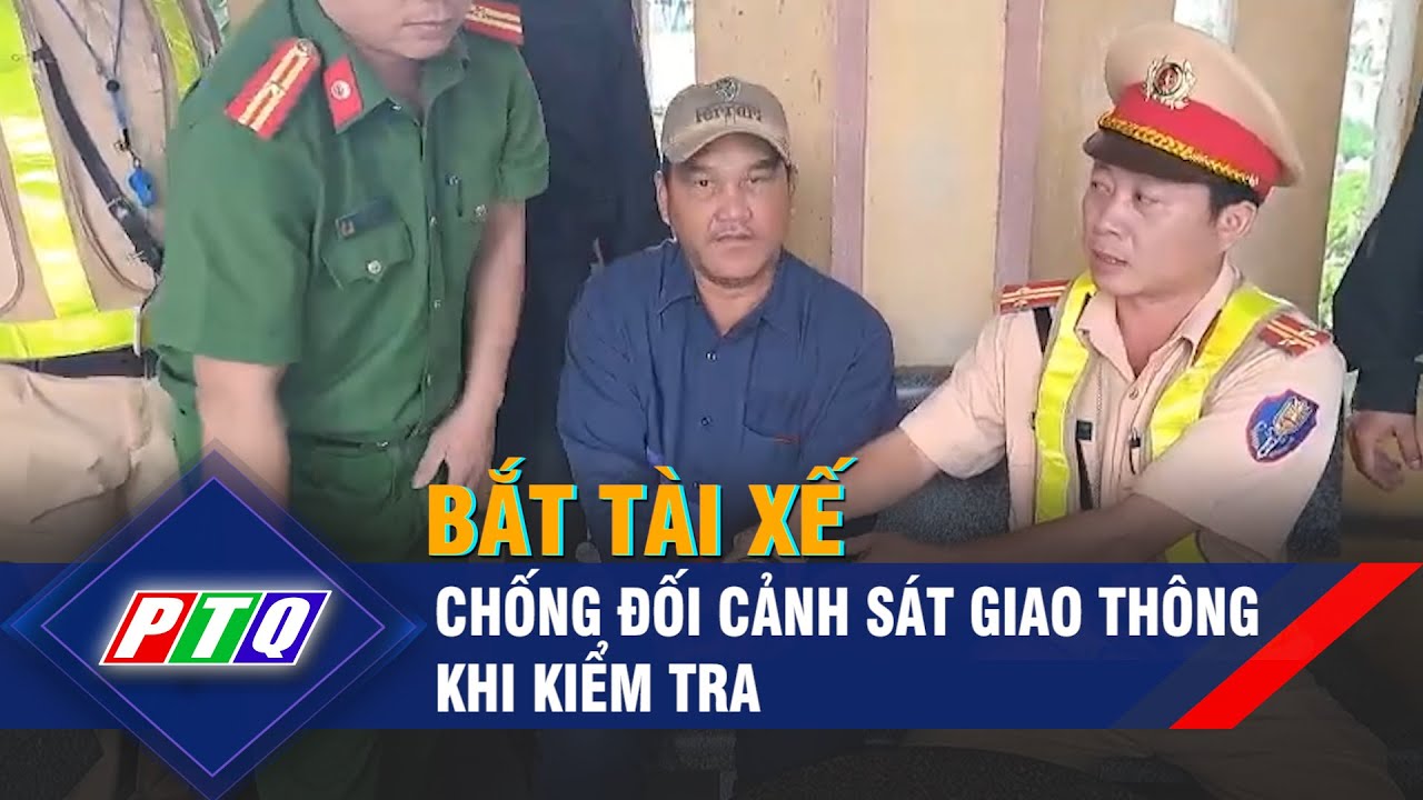 Quảng Ngãi: Bắt tài xế chống đối cảnh sát giao thông khi kiểm tra | PTQ