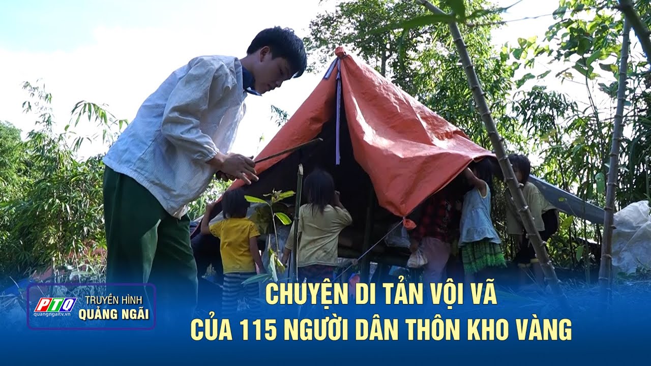 Chuyện di tản vội vã của 115 người dân thôn Kho Vàng | PTQ