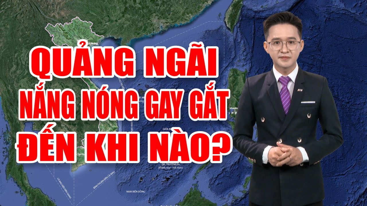 Bản tin thời tiết 15/6:  Quảng Ngãi nắng nóng gay gắt đến khi nào?