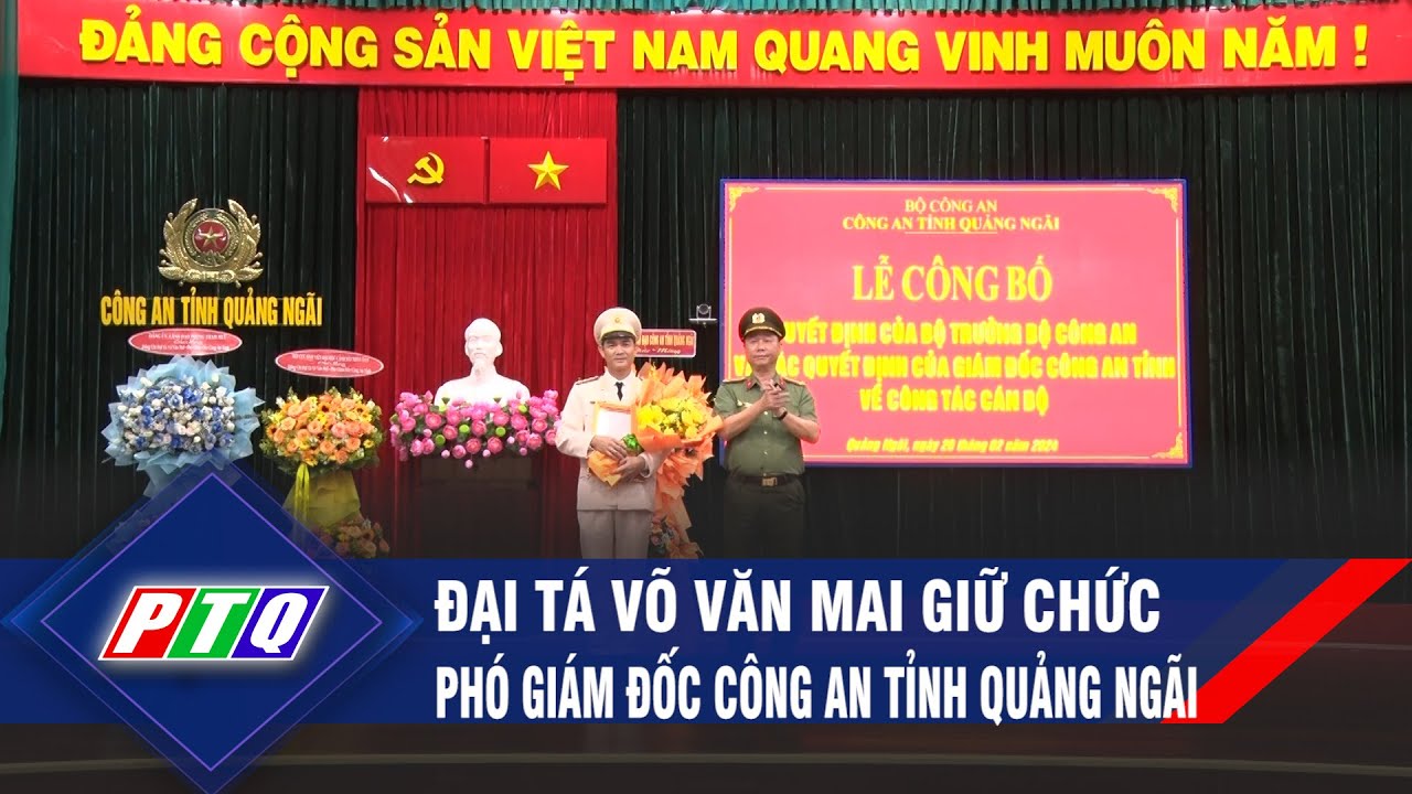 Đại tá Võ Văn Mai giữ chức Phó Giám đốc Công an tỉnh Quảng Ngãi | PTQ