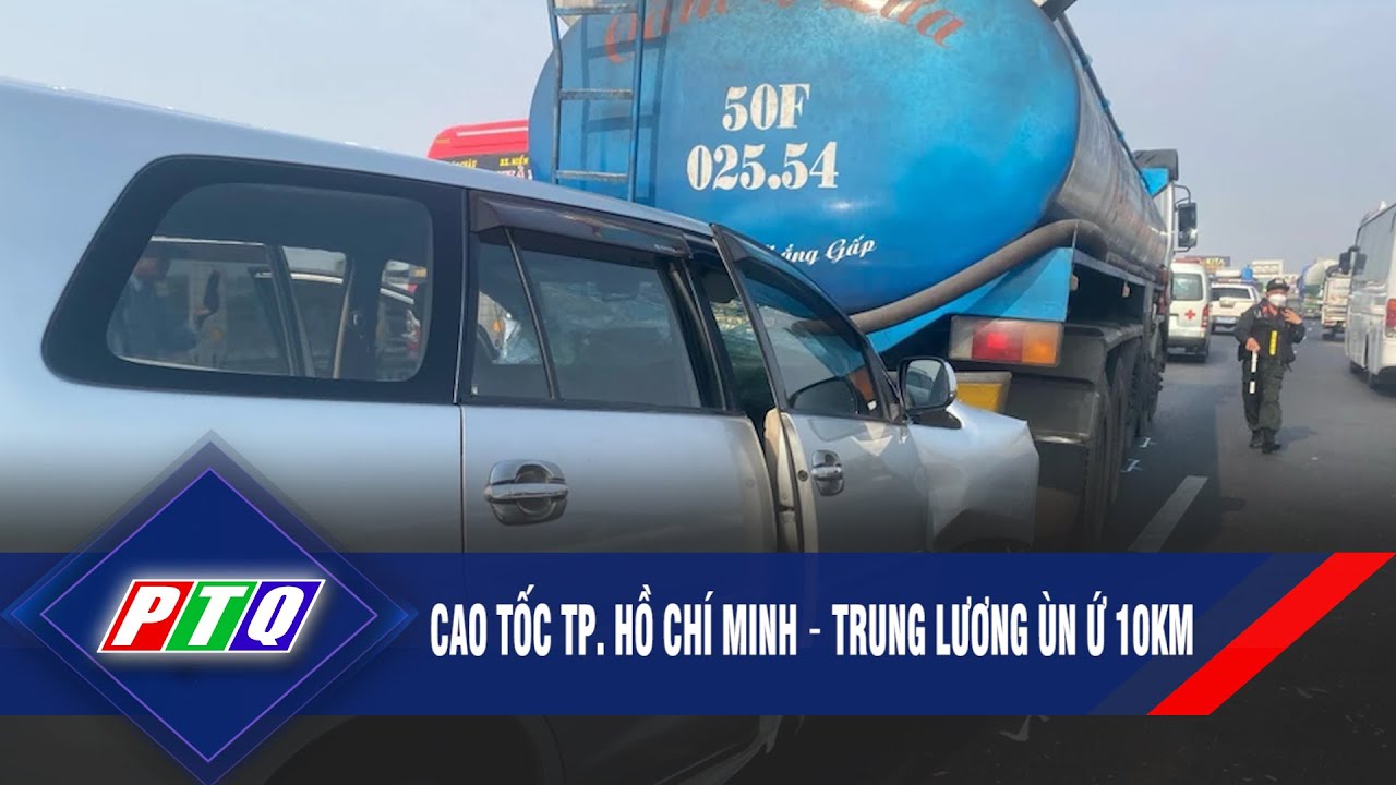 Cao tốc TP. Hồ Chí Minh – Trung Lương ùn ứ 10km | PTQ