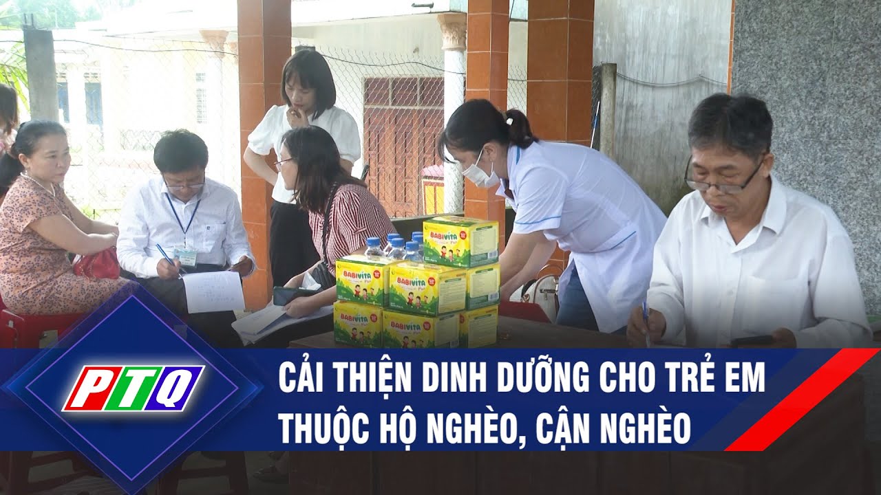 Cải thiện dinh dưỡng cho trẻ em thuộc hộ nghèo, cận nghèo  | PTQ