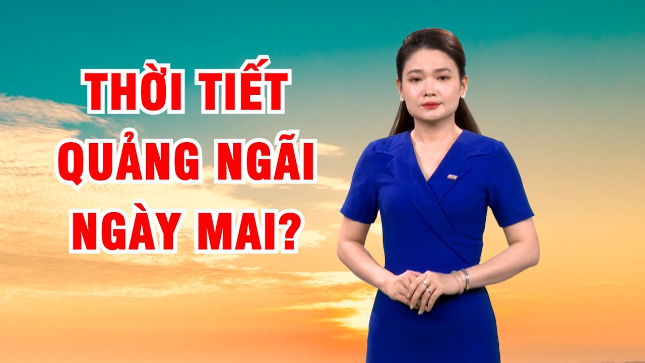 Bản tin thời tiết 12/9: Mưa dông trên nhiều vùng biển | Thời tiết Quảng Ngãi ngày mai?