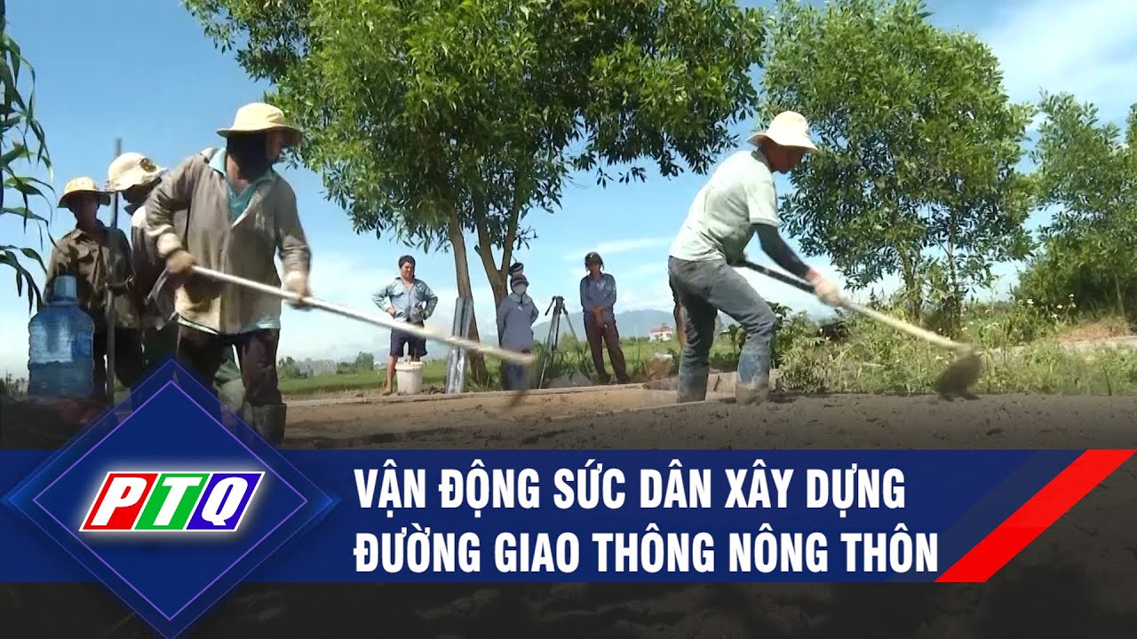 Vận động sức dân xây dựng đường giao thông nông thôn | PTQ